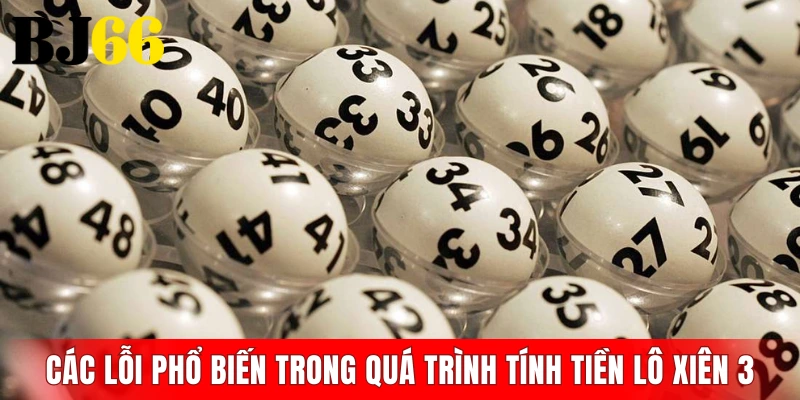 Các lỗi phổ biến trong quá trình tính tiền lô xiên 3