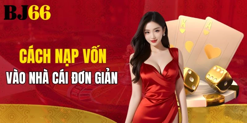 Cách nạp vốn vào nhà cái đơn giản 
