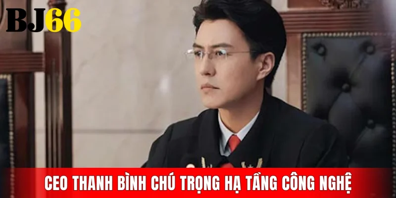 CEO Thanh Bình chú trọng hạ tầng công nghệ