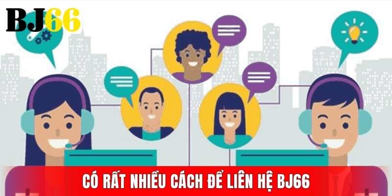 Có rất nhiều cách để liên hệ BJ66