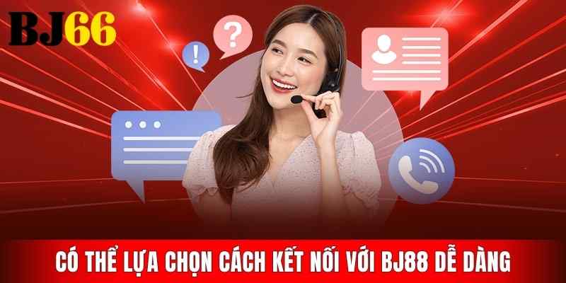 Có thể lựa chọn cách kết nối với BJ88 dễ dàng