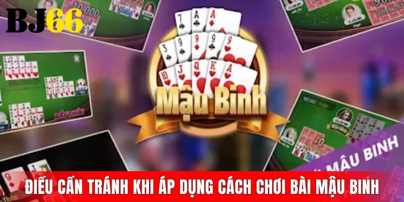 Những điều cần tránh khi áp dụng cách chơi bài mậu binh