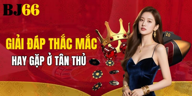 Giải đáp mọi thắc mắc hay gặp ở tân thủ