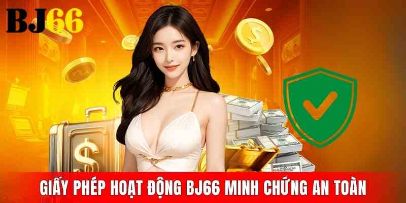 Giấy phép hoạt động BJ66 minh chứng an toàn