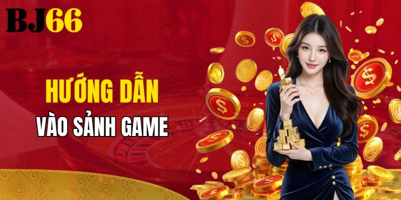 Hướng dẫn cách thao tác vào sảnh game