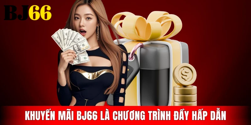 Khuyến mãi BJ66 là chương trình thu hút nhiều thành viên