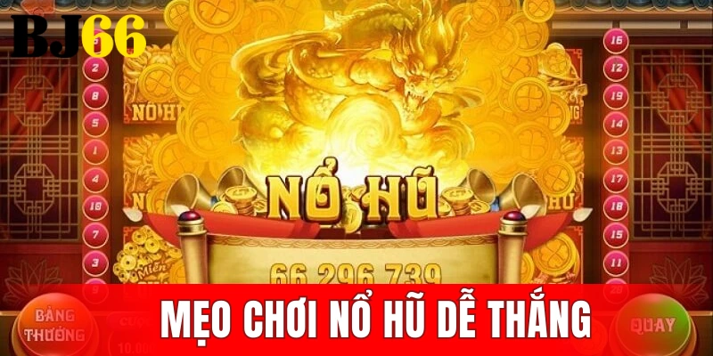 mẹo chơi nổ hũ dễ thắng