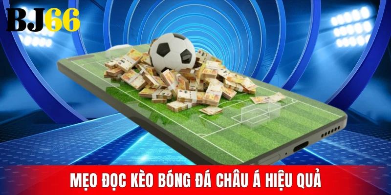 Mẹo đọc kèo bóng đá châu Á hiệu quả