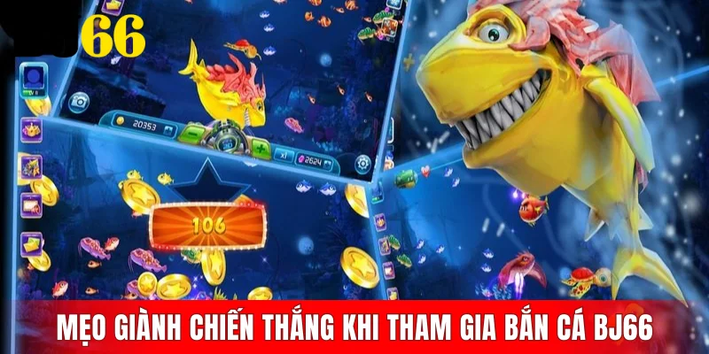 Mẹo giành chiến thắng khi tham gia bắn cá BJ66