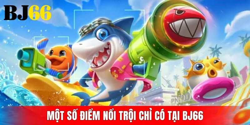 Một số điểm nổi trội chỉ có tại BJ66
