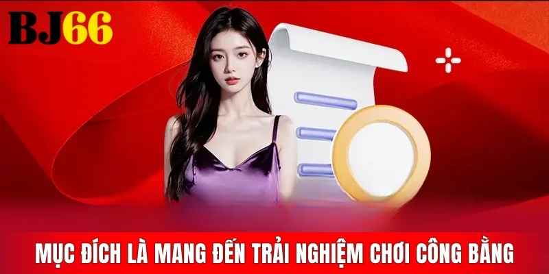 Mục đích là mang đến trải nghiệm chơi công bằng