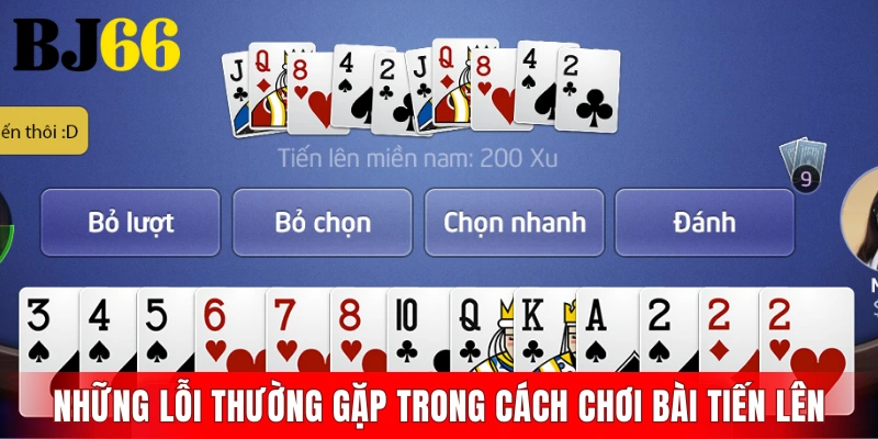 Những lỗi thường gặp trong cách chơi bài tiến lên miền nam