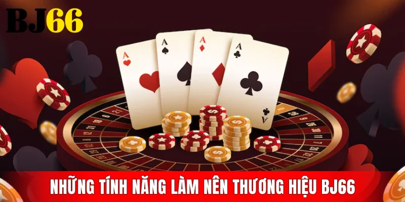 Những tính năng làm nên thương hiệu BJ66