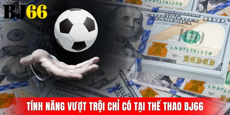 Tính năng vượt trội chỉ có tại thể thao BJ66