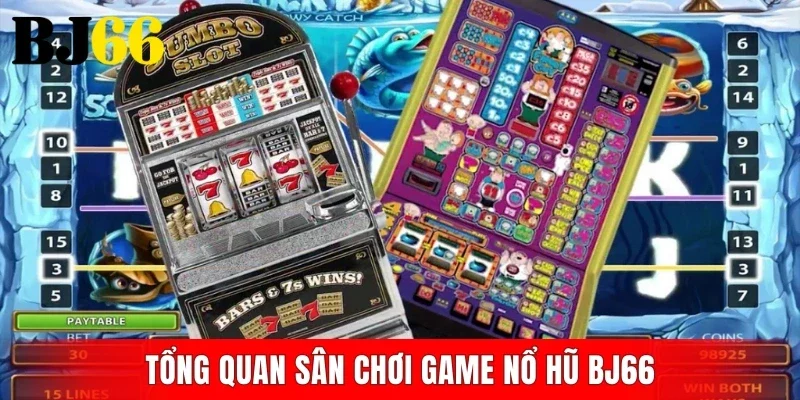 Tổng quan sân chơi game nổ hũ BJ66