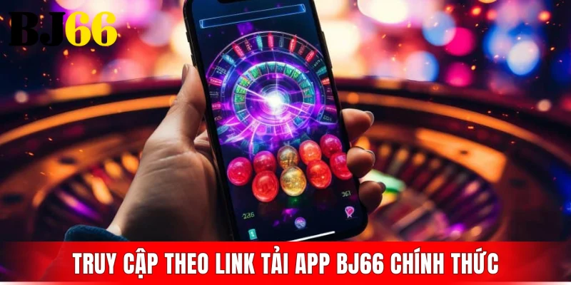 Truy cập theo link tải app BJ66 chính thức